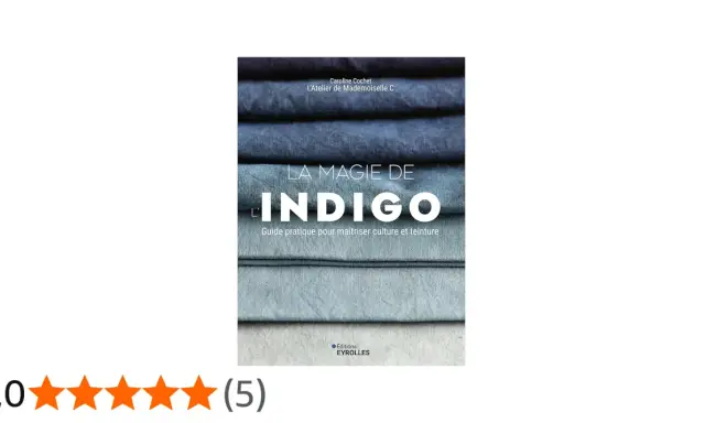 Guide pratique pour maîtriser la culture et la teinture de la couleur indigo. Apprenez comment faire la couleur indigo avec ce livre.