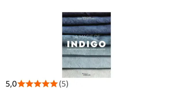 Guide pratique pour maîtriser la culture et la teinture de la couleur indigo. Apprenez comment faire la couleur indigo avec ce livre.